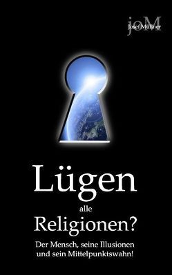 Lügen alle Religionen? von Müllner,  Josef