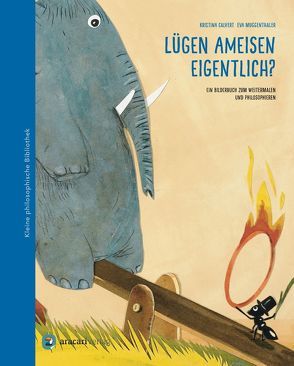 Lügen Ameisen eigentlich? von Calvert,  Kristina, Muggenthaler,  Eva