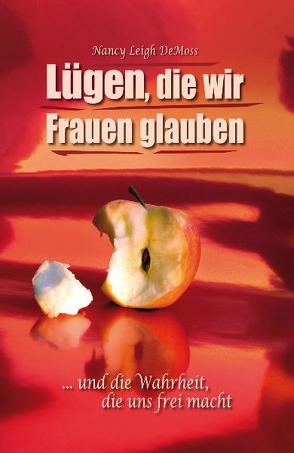 Lügen, die wir Frauen glauben von DeMoss,  Nancy L, Fett,  Andreas, Stubenitzky,  Marlies