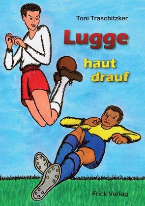 Lugge haut drauf von Traschitzker,  Toni