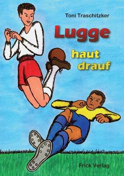Lugge haut drauf von Traschitzker,  Toni