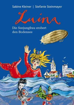 Luina – Die Seejungfrau erobert den Bodensee von Kleiner,  Sabine, Steinmayer,  Stefanie