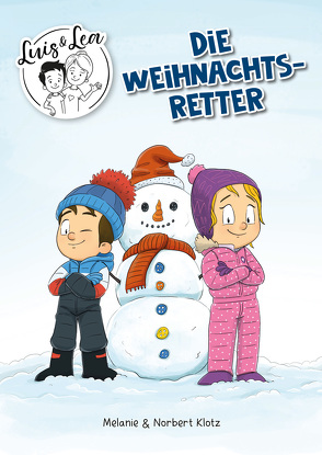 Luis & Lea – Die Weihnachtsretter von Klotz,  Melanie, Klotz,  Norbert