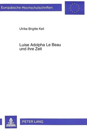 Luise Adolpha Le Beau und ihre Zeit von Keil,  Ulrike Brigitte