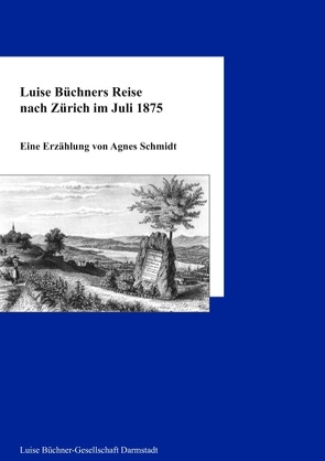 Luise Büchners Reise nach Zürich im Juli 1875 von Schmidt,  Agnes