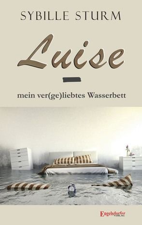 Luise – mein ver(ge)liebtes Wasserbett von Sturm ,  Sybille