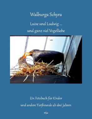 Luise und Ludwig … und ganz viel Vogelliebe von Schyra,  Walburga