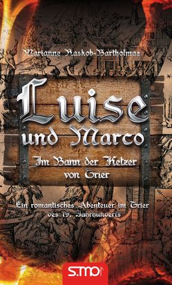 Luise und Marco – Im Bann der Ketzer von Trier von Raskob-Bartholmae,  Marianne