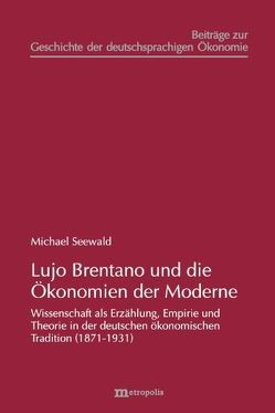 Lujo Brentano und die Ökonomien der Moderne von Seewald,  Michael