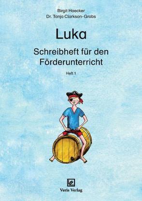 Luka. Schreibheft für den Förderunterricht 1 von Clarkson-Grabs,  Tanja, Haecker,  Birgit, Stotz,  Anni Imke