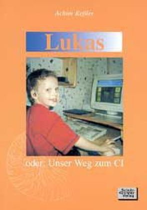 Lukas oder: Unser Weg zum CI von Kessler,  Achim