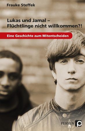 Lukas und Jamal – Flüchtlinge nicht willkommen?! von Steffek,  Frauke