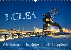 Lulea – Wintertraum in Schwedisch Lappland (Wandkalender 2023 DIN A3 quer) von Becker,  Bernd