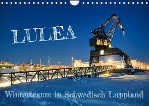 Lulea – Wintertraum in Schwedisch Lappland (Wandkalender 2023 DIN A4 quer) von Becker,  Bernd