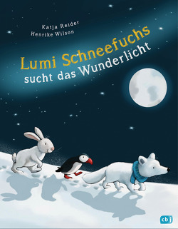 Lumi Schneefuchs sucht das Wunderlicht von Reider,  Katja, Wilson,  Henrike