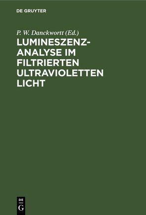 Lumineszenz-Analyse im filtrierten ultravioletten Licht von Danckwortt,  P. W., Eisenbrand,  J.