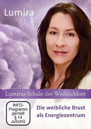 Lumiras Schule der Weiblichkeit: Die weibliche Brust als Energiezentrum von Lumira