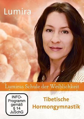 Lumiras Schule der Weiblichkeit: Tibetische Hormongymnastik