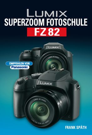 LUMIX Superzoom Fotoschule FZ82 von Spaeth,  Frank