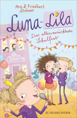 Luna-Lila – Das allerverrückteste Schulfest von Grigo,  Pe, Stohner,  Anu, Stohner,  Friedbert