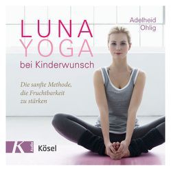 Luna-Yoga bei Kinderwunsch von Ohlig,  Adelheid