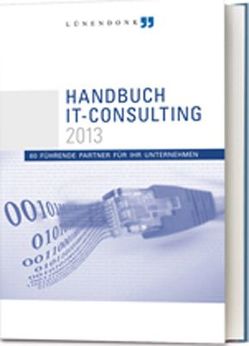 Lünendonk Handbuch IT-Consulting 2013 von Appel,  Bernd, Beckereit,  Frank, Buxmann,  Peter, Canibol,  Hans-Peter, Hossenfelder,  Jörg, Kaiser,  Jasmin, Kempf,  Dieter, Klammer,  Norman, Logar,  Bernd, Lünendonk,  Thomas, Matzelle,  Stefan, Schmitt,  Dietrich, Streicher,  Heinz, Vietense,  Michael, Widjaja,  Thomas, Wolff,  Hans Joachim, Wuermeling,  Ulrich, Zillmann,  Mario