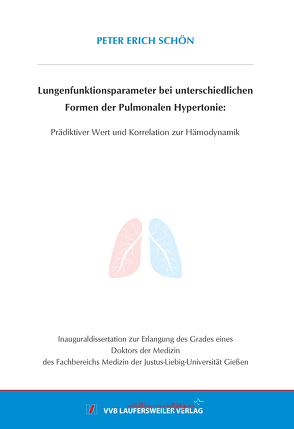 Lungenfunktionsparameter bei unterschiedlichen Formen der Pulmonalen Hypertonie: Prädiktiver Wert und Korrelation zur Hämodynamik von Schön,  Peter Erich