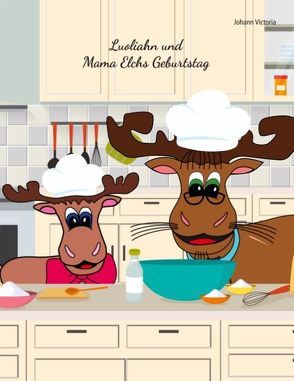 Luoliahn und Mama Elchs Geburtstag von Victoria,  Johann