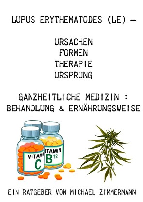 Lupus Erythematodes (LE) – Ursachen, Formen, Therapie, Ursprung – Ganzheitliche Medizin Behandlung & Ernährungsweise von Zimmermann,  Michael