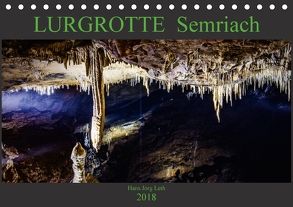 LURGROTTE Semriach (Tischkalender 2018 DIN A5 quer) von Jörg Leth,  Hans
