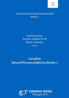 Lusofone SprachWissenschaftsGeschichte I von Kemmler,  Rolf, Schäfer-Prieß,  Barbara, Schöntag,  Roger