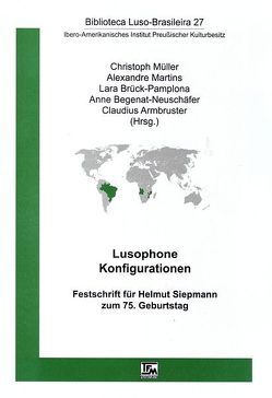 Lusophone Konfigurationen von Armbruster,  Claudius, Baum,  Richard, Begenat-Neuschäfer,  Anne, Brück-Pamplona,  Lara, Dinis,  António, Dolle,  Verena, Foders,  Federico, Freund,  Bodo, Graf,  Marga, Jakob,  Juri, Kayser,  Hartmut E, Martins,  Alexandre, Mesquita,  Barbara, Müller,  Christoph, Musser,  Ricarda, Neumann,  Martin, Phaf-Rheinberger,  Ineke, Pinheiro,  Teresa, Quintale,  Flavio, Rieger,  Angelica, Steckbauer,  Sonja Maria, Thorau,  Henry