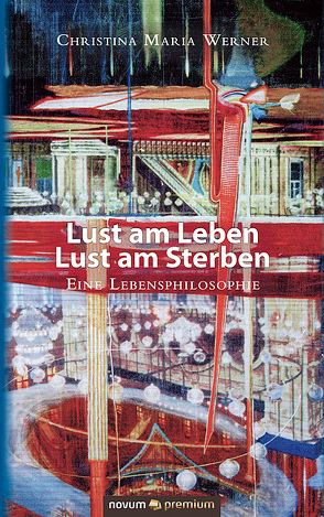 Lust am Leben – Lust am Sterben von Werner,  Christina Maria