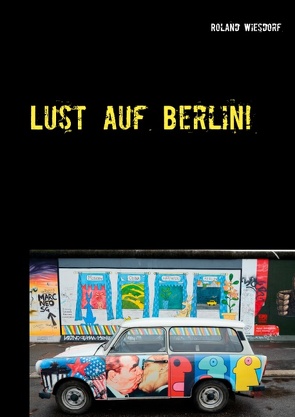 Lust auf Berlin! von Wiesdorf,  Roland