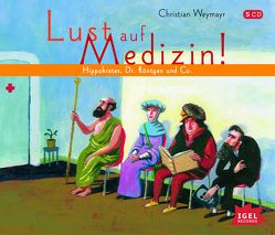 Lust auf Medizin! Hippokrates, Dr. Röntgen und Co. von Freiberger,  Dominik, Hahn,  Bernt, Rassmus,  Jens, Weymayr,  Christian, Wunderlich,  Ingeborg