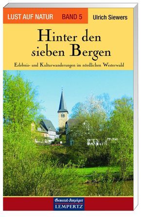 Lust auf Natur. Erlebnis Wandern / Hinter den sieben Bergen – Erlebnis- und Kulturwanderungen im nördlichen Westerwald von Siewers,  Ulrich