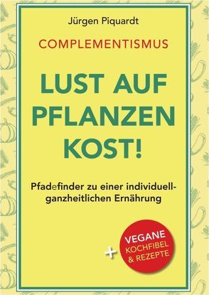 Lust auf Pflanzenkost! von Piquardt,  Jürgen