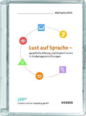 Lust auf Sprache – sprachliche Bildung und Deutsch lernen in Kindertageseinrichtungen von Ulich,  Michaela