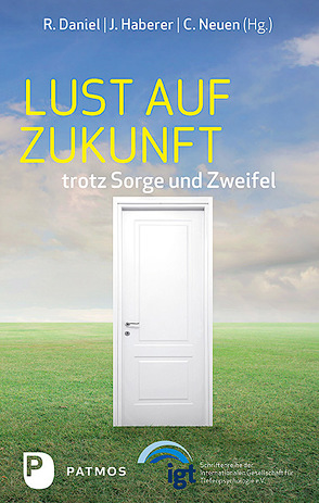 Lust auf Zukunft trotz Sorge und Zweifel von Daniel,  Renate, Haberer,  Johanna, Neuen,  Christiane