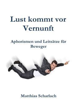 Lust kommt vor Vernunft von Scharlach,  Matthias