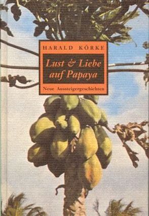 Lust und Liebe auf Papaya von Körke,  Harald, Riedel,  Katharina