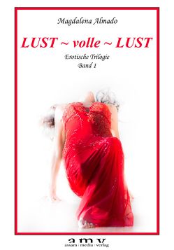 LUST ~ volle ~LUST von Almado,  Magdalena, DI Assam,  Kurt