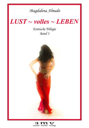 LUST ~ volles ~LEBEN von Almado,  Magdalena, DI Assam,  Kurt