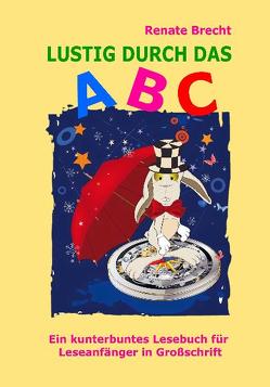 Lustig durch das ABC – Ein kunterbuntes Lesebuch für Leseanfänger in Großschrift von Brecht,  Renate