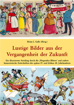 Lustige Bilder aus der Vergangenheit der Zukunft von Galle,  Heinz J, Grätz,  Theodor, Roeseler,  August, Stockmann,  Hermann