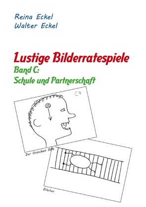 Lustige Bilderratespiele – Band C: Schule und Partnerschaft von Eckel,  Reina, Eckel,  Walter