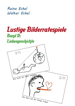 Lustige Bilderratespiele – Band D: Liebesgeschichte von Eckel,  Reina, Eckel,  Walter