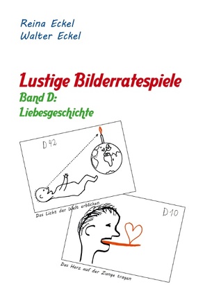 Lustige Bilderratespiele – Band D: Liebesgeschichte von Eckel,  Reina, Eckel,  Walter