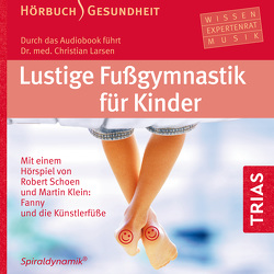 Lustige Fußgymnastik für Kinder – Hörbuch von Antoni,  Carmen-Maja, Hahn,  Nastassja, Larsen,  Christian, Miescher,  Bea, Schoen,  Robert, Spiraldynamik Holding AG, , von der Ahe,  Antje