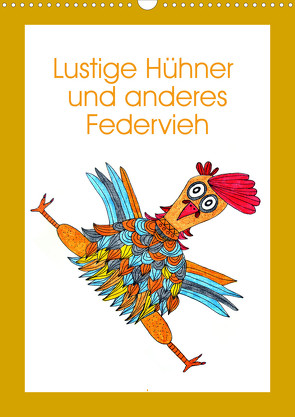 Lustige Hühner und anderes Federvieh (Wandkalender 2023 DIN A3 hoch) von Sarnade